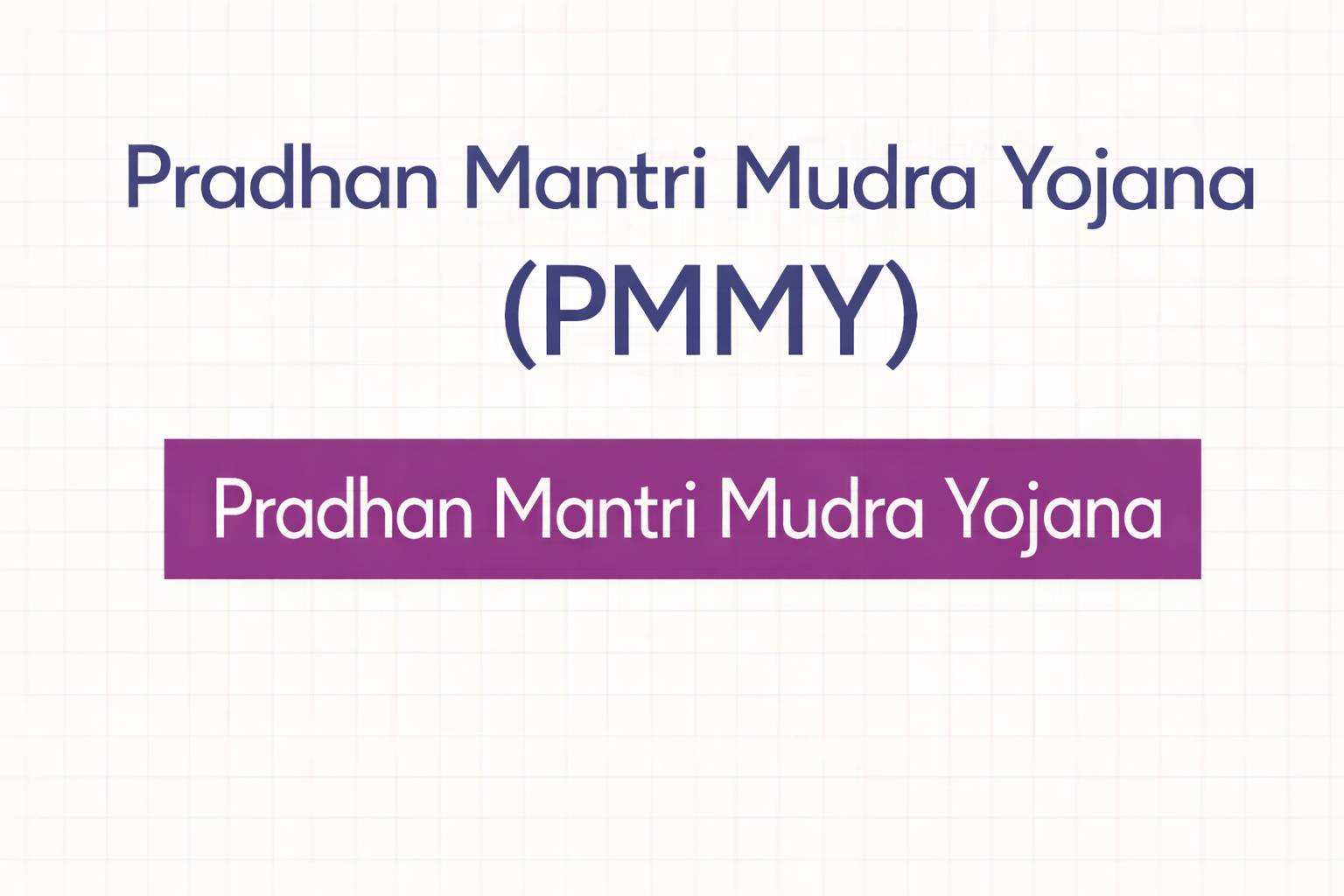 Pradhan Mantri Mudra Yojana (PMMY)