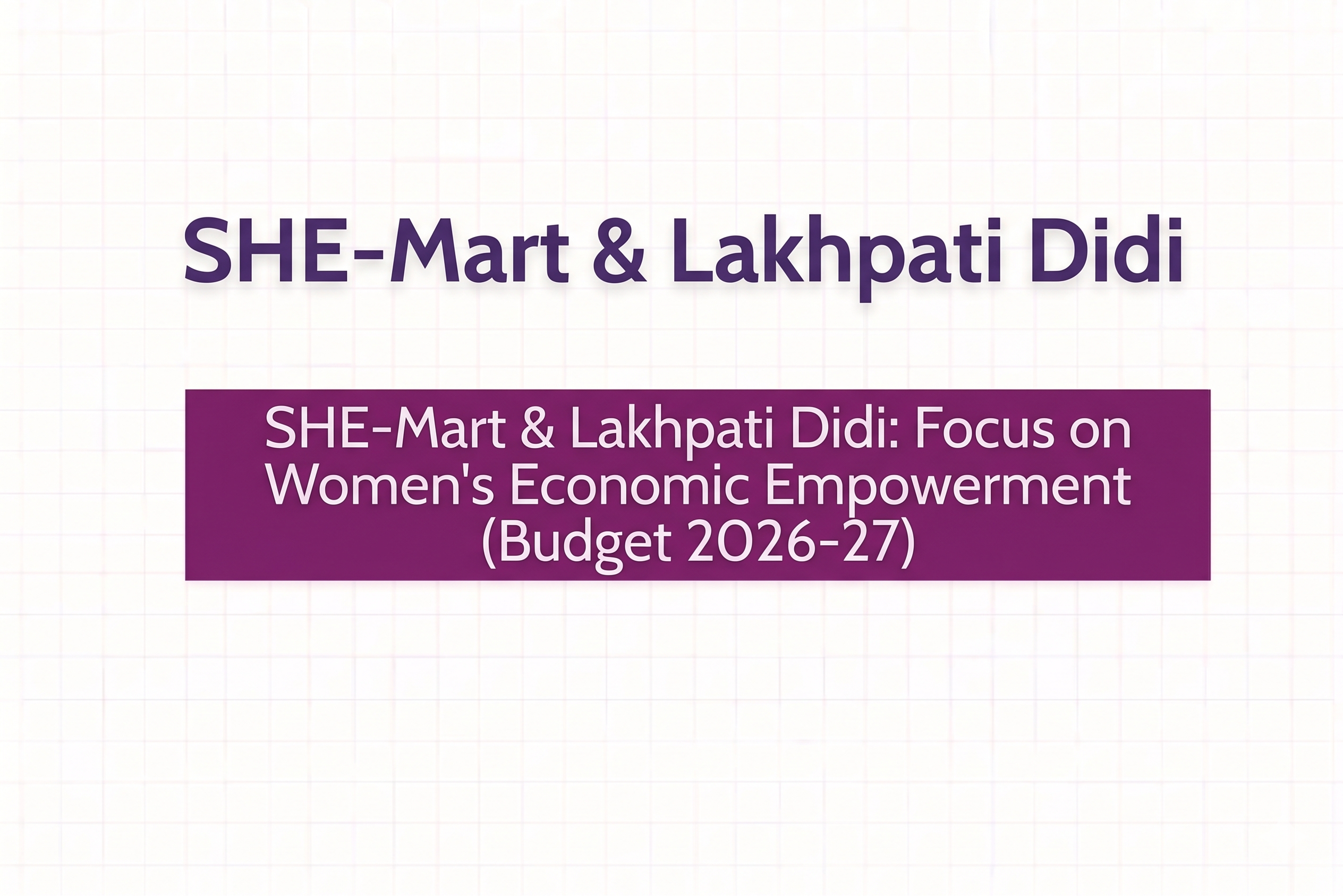 SHE-Mart & Lakhpati Didi (Budget 2026-27)